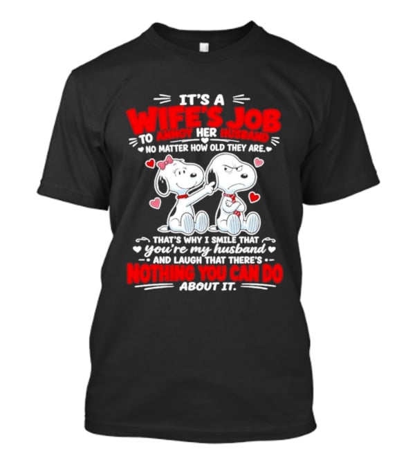 Snoopy Belle It's A Wife's Job To Annoy Her Husband Nothing You Can Do About It T-Shirt