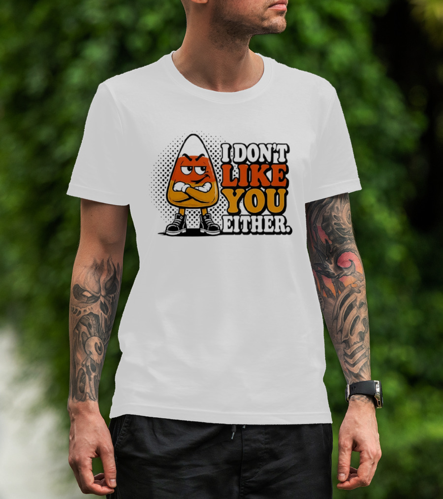I Don't Like You Either Angry Candy Corn T-Shirt