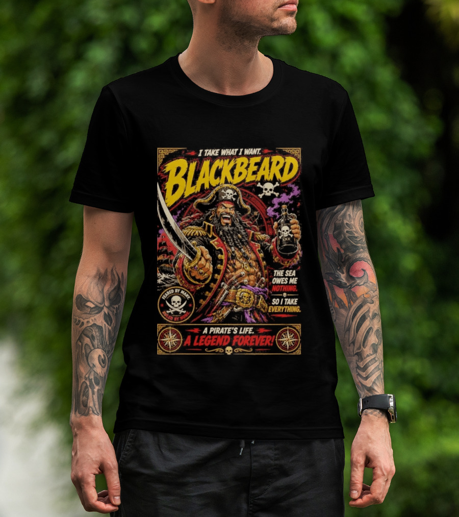 Blackbeard I Take What I Want Pirate's Life A Legend Forever T-Shirt