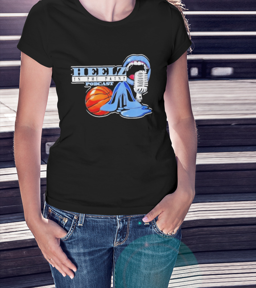 Heelz In The Paint Podcast Basketball Microphone Heels T-Shirt