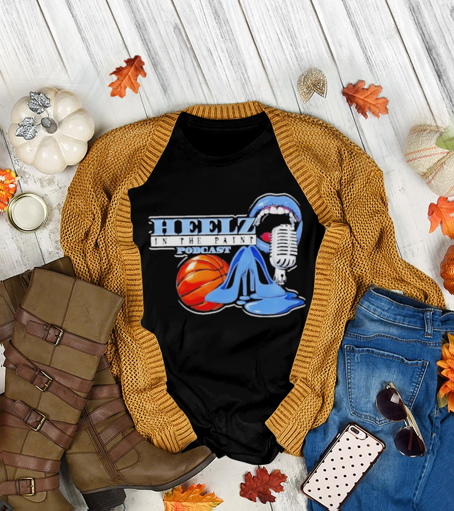 Heelz In The Paint Podcast Basketball Microphone Heels T-Shirt