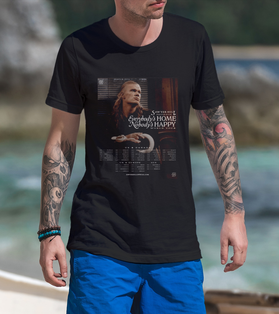 Sawyer Hill Everybody's Home Nobody's Happy World Tour 2024 Dates US Canada Europe Australia T-Shirt