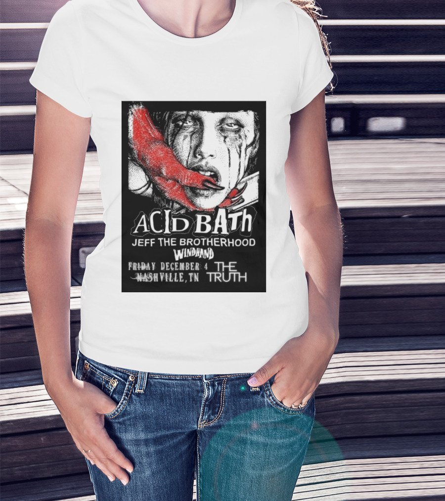 Acid Bath Jeff The Brotherhood Windhand Nashville The Truth December 4 T-Shirt
