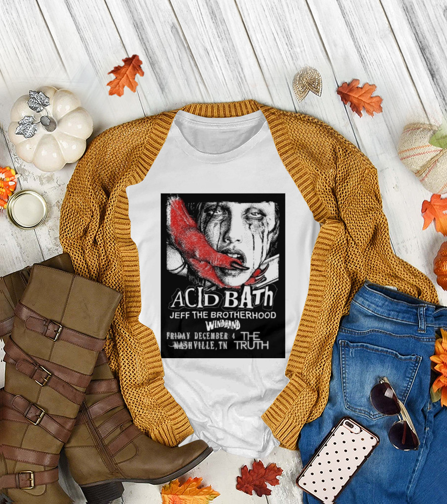 Acid Bath Jeff The Brotherhood Windhand Nashville The Truth December 4 T-Shirt