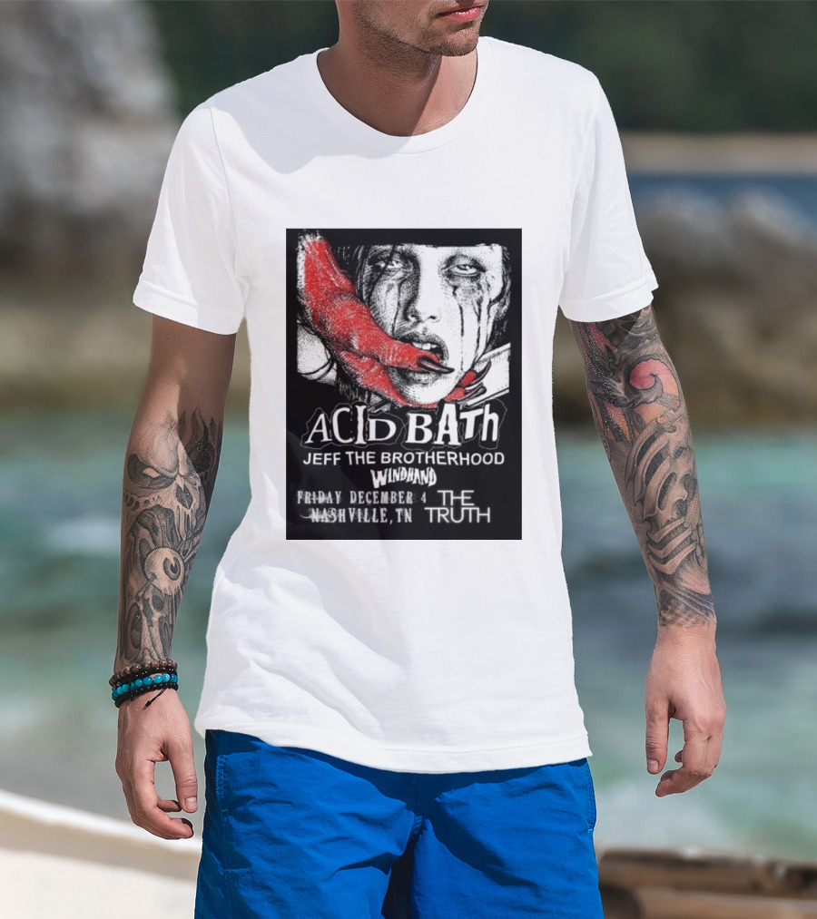 Acid Bath Jeff The Brotherhood Windhand Nashville The Truth December 4 T-Shirt