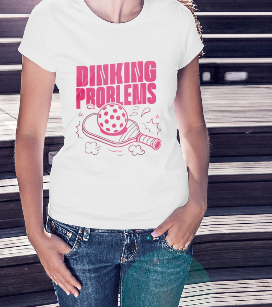 Dinking Problems Pickleball Paddle And Ball Fun T-Shirt