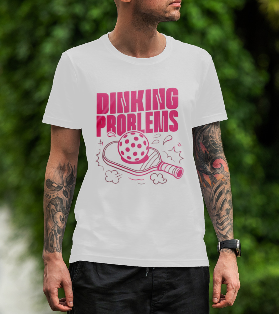 Dinking Problems Pickleball Paddle And Ball Fun T-Shirt