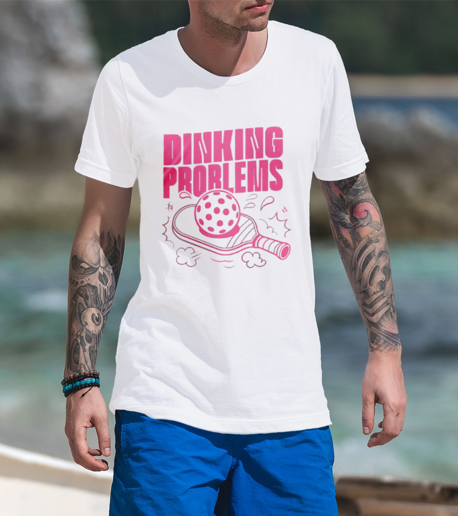 Dinking Problems Pickleball Paddle And Ball Fun T-Shirt