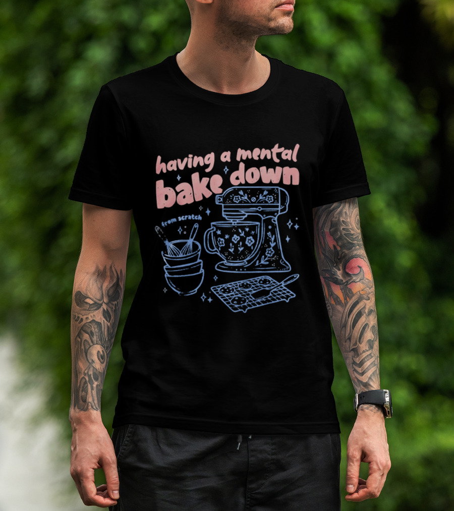 Having A Mental Bake Down From Scratch Mixer Baking Fun T-Shirt