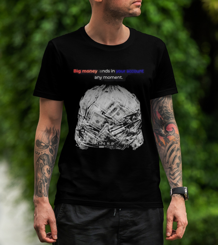 Big Money Lands In Your Account Any Moment Bag Of Cash MND SCPRE T-Shirt