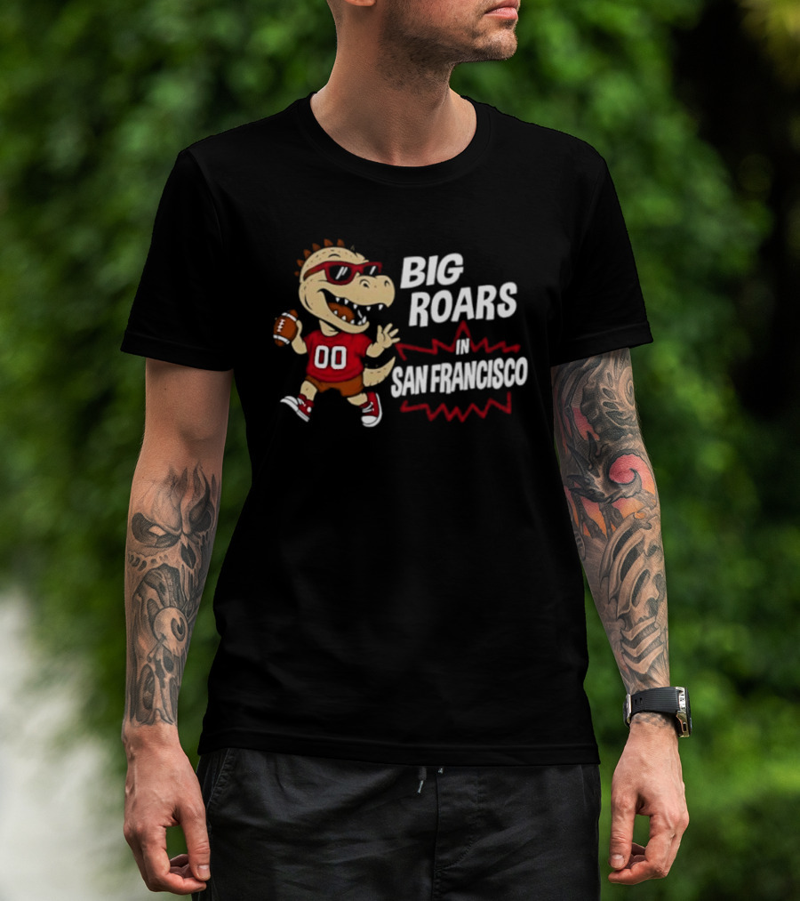Big Roars In San Francisco 49ers Dinosaur Football Player Cartoon T-Shirt