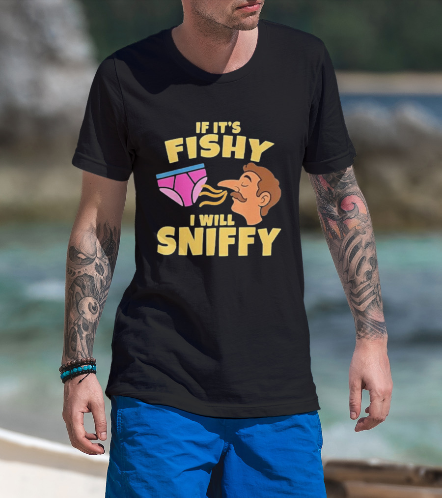 If It's Fishy I Will Sniffy Funny Underwear Sniffing Humor T-Shirt