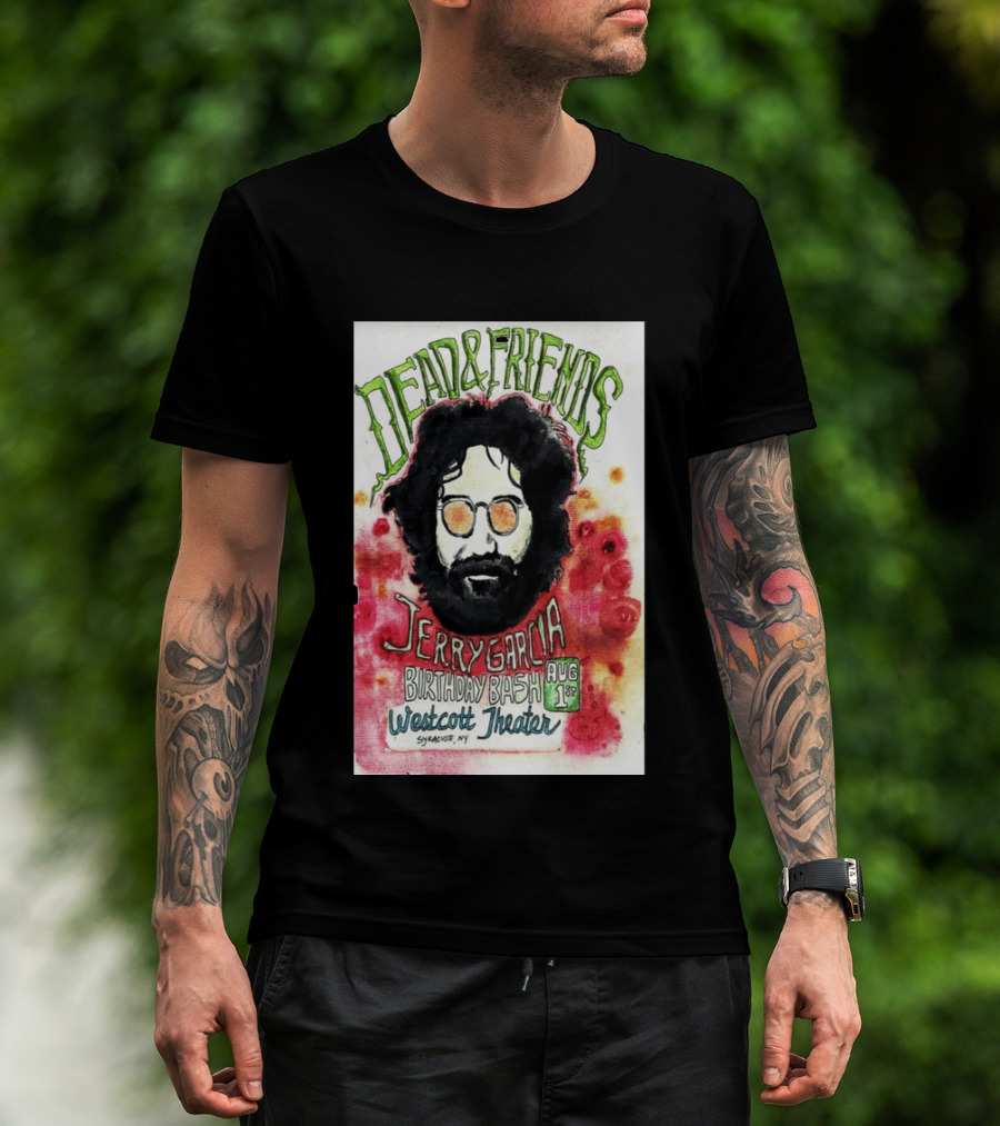 Dead & Friends Jerry Garcia Birthday Bash August 1st Westcott Theater Syracuse NY T-Shirt