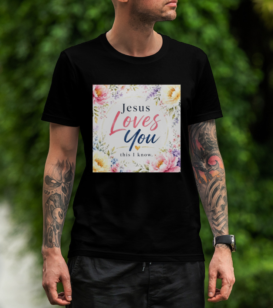 Jesus Loves You This I Know Floral Heartburst T-Shirt