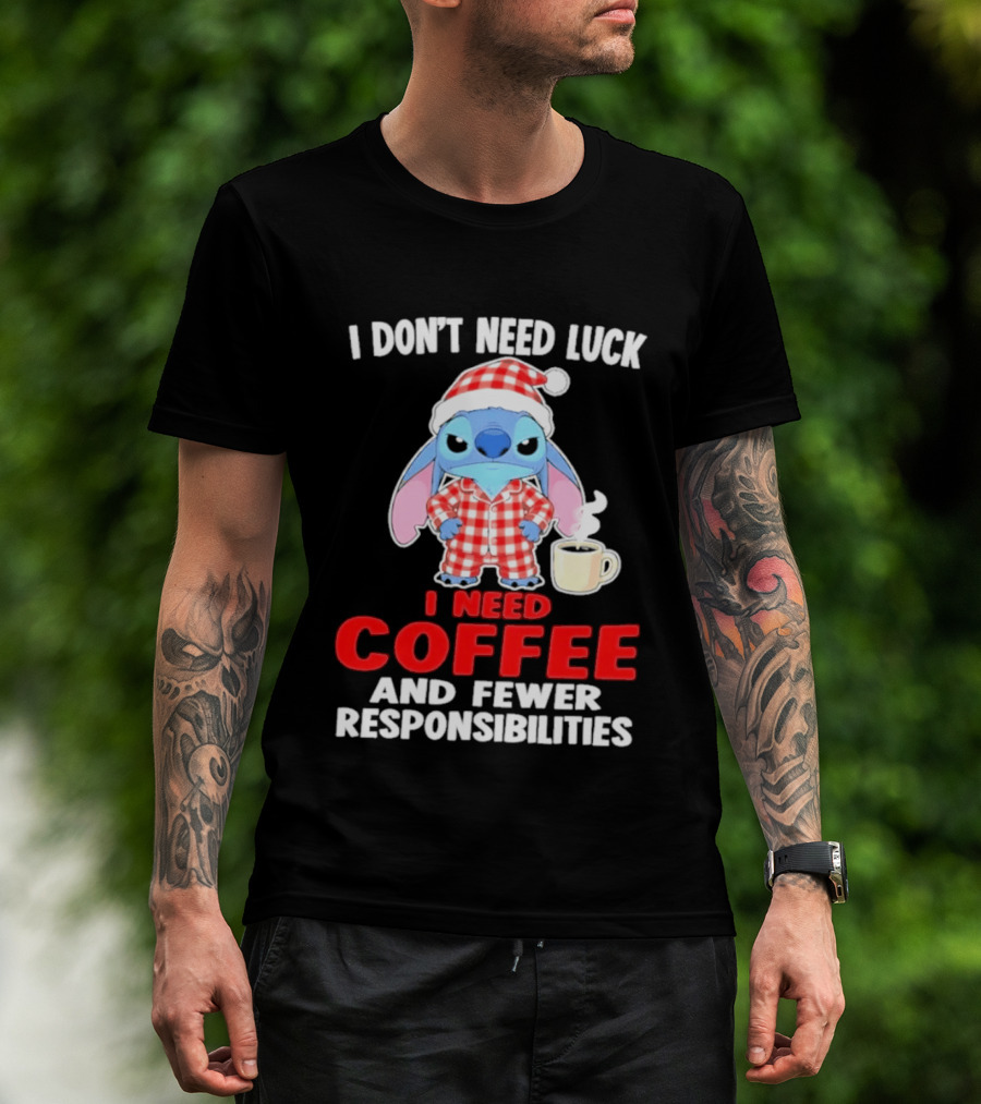 Stitch I Don't Need Luck I Need Coffee And Fewer Responsibilities Pajama Coffee T-Shirt