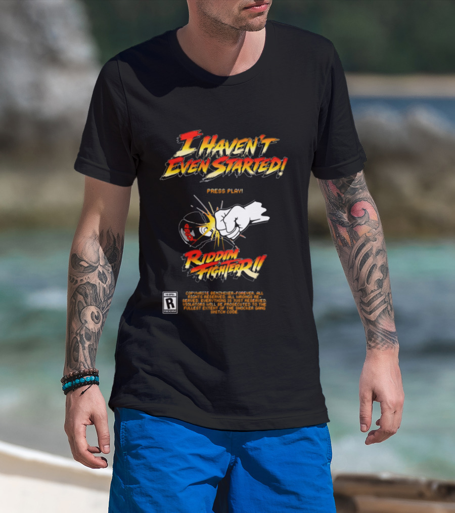 Firehouse 666 Riddim Fighter Ii Benzxfh666xes I Haven't Even Started Punch T-Shirt