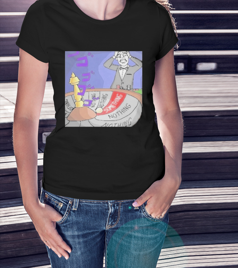 Nothing Ever Happens Meme Something Nothing Roulette Chud Truth Nuke T-Shirt