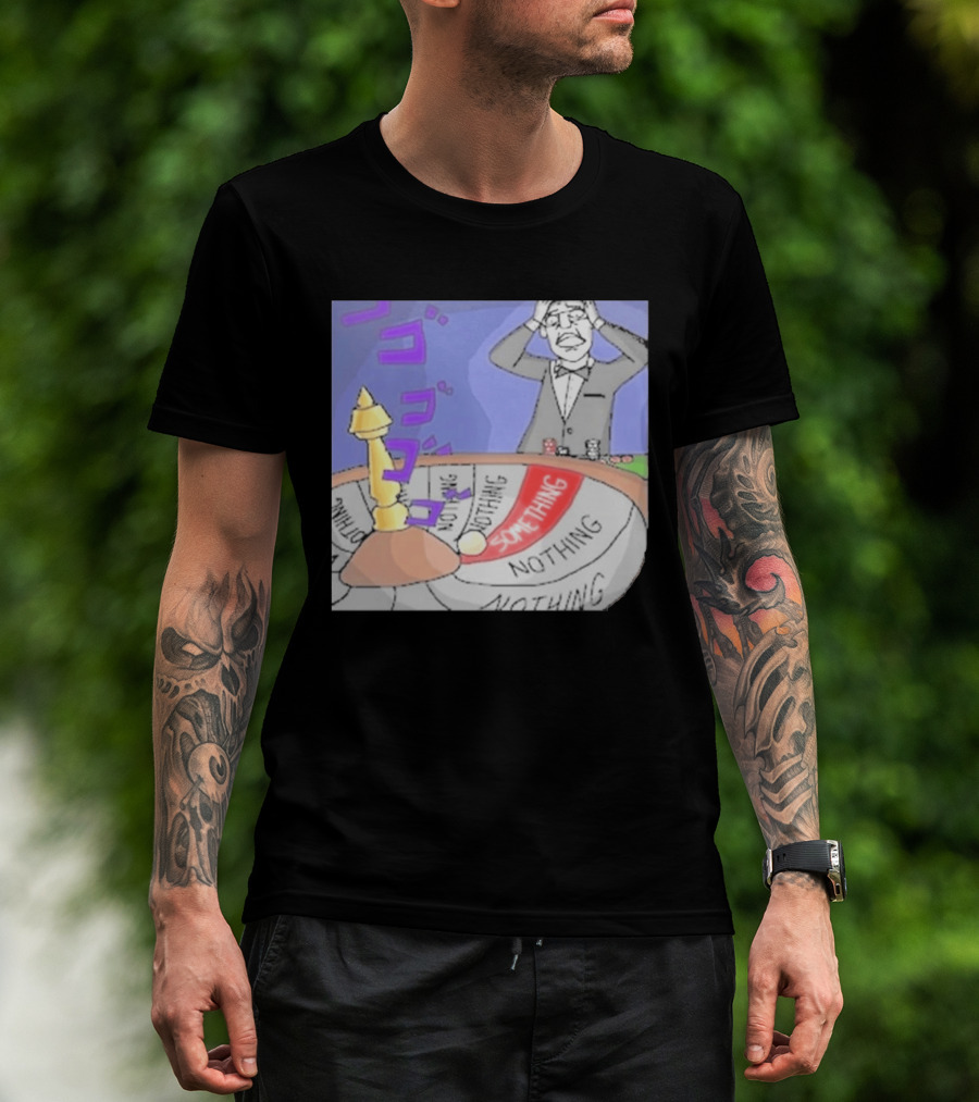 Nothing Ever Happens Meme Something Nothing Roulette Chud Truth Nuke T-Shirt