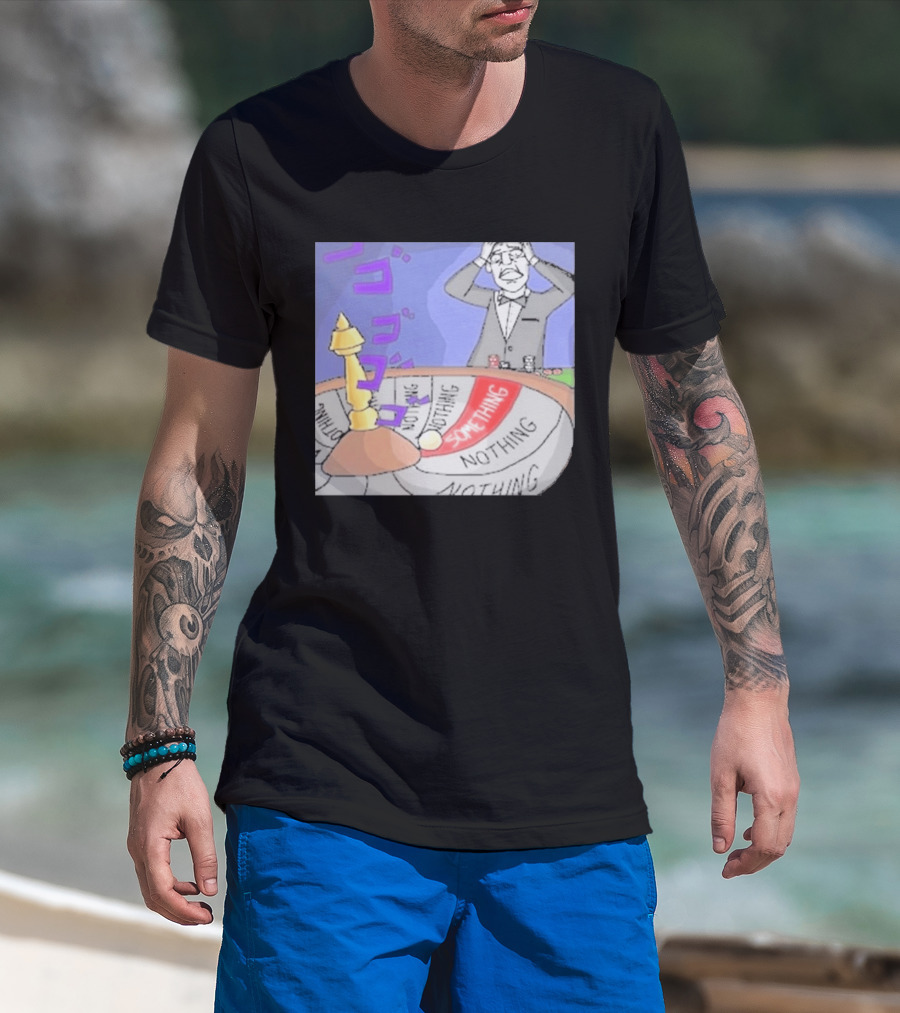 Nothing Ever Happens Meme Something Nothing Roulette Chud Truth Nuke T-Shirt