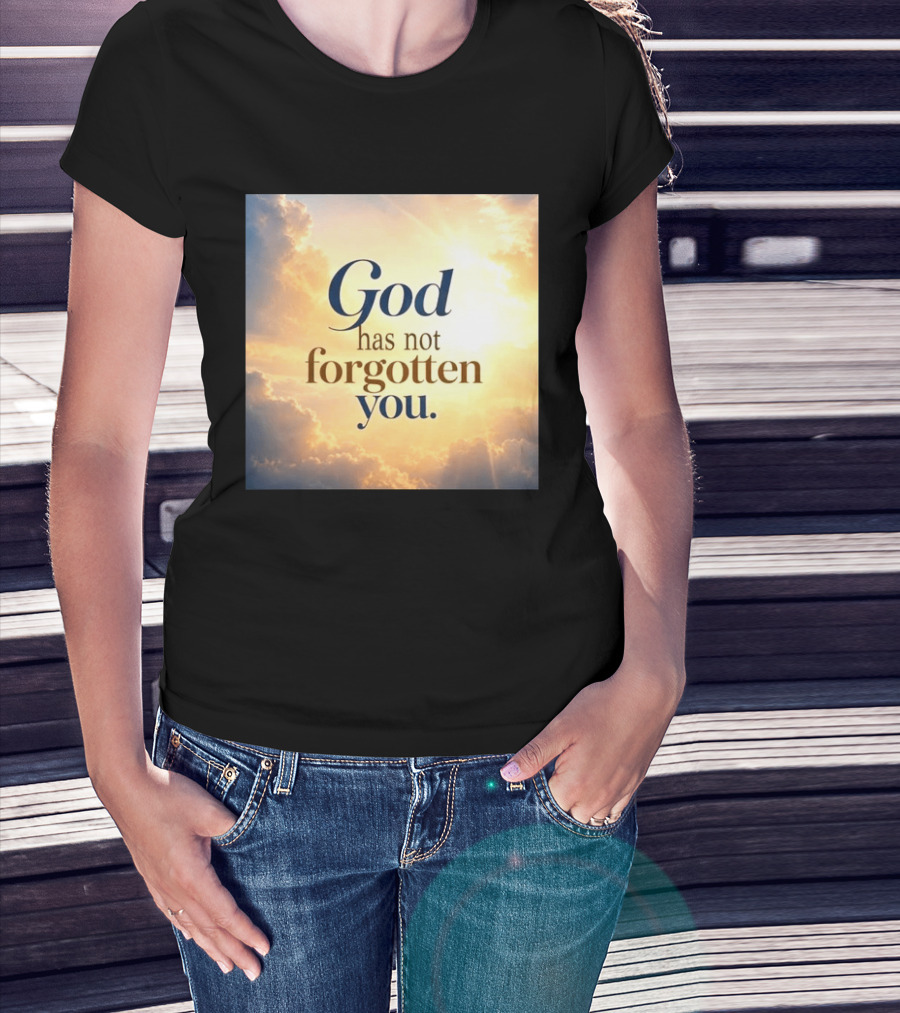 God Has Not Forgotten You Inspiring Sunlight And Clouds T-Shirt