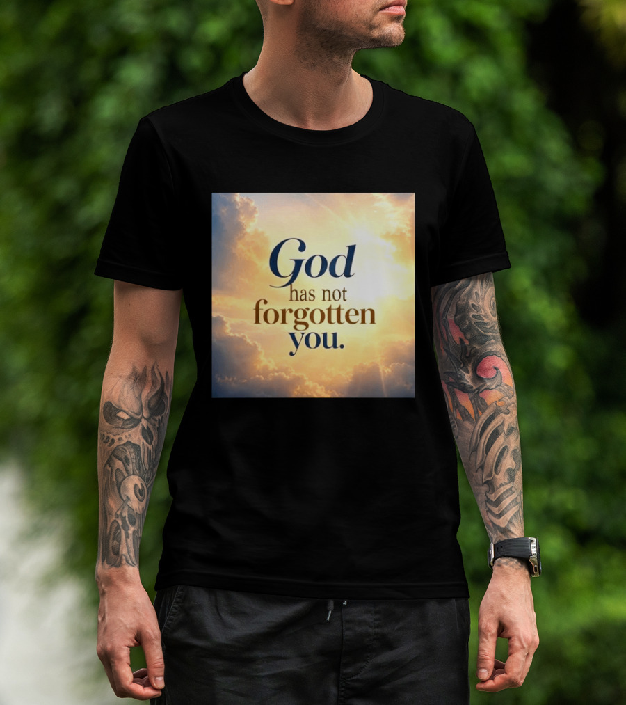 God Has Not Forgotten You Inspiring Sunlight And Clouds T-Shirt