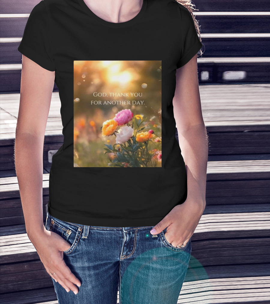 God Thank You For Another Day Flower Sunrise T-Shirt