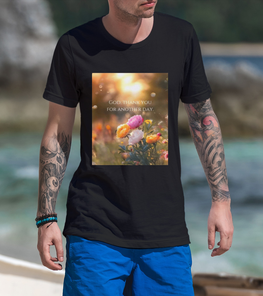 God Thank You For Another Day Flower Sunrise T-Shirt