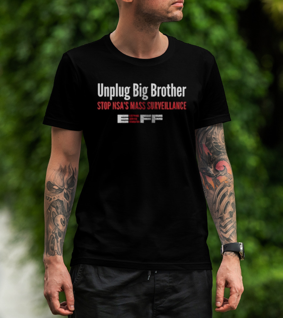 Unplug Big Brother Stop NSA's Mass Surveillance EFF T-Shirt