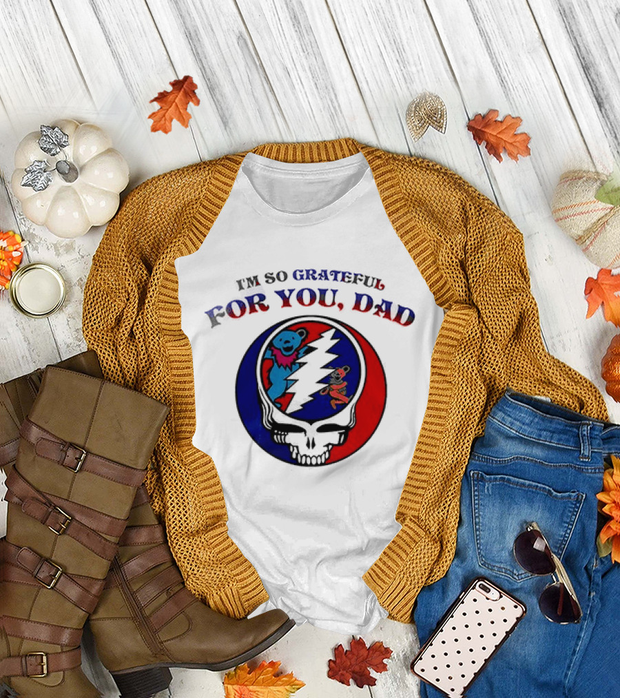 Grateful Dead I'm So Grateful For You Dad Father's Day T-Shirt