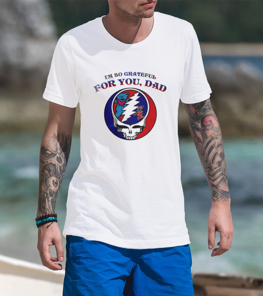 Grateful Dead I'm So Grateful For You Dad Father's Day T-Shirt