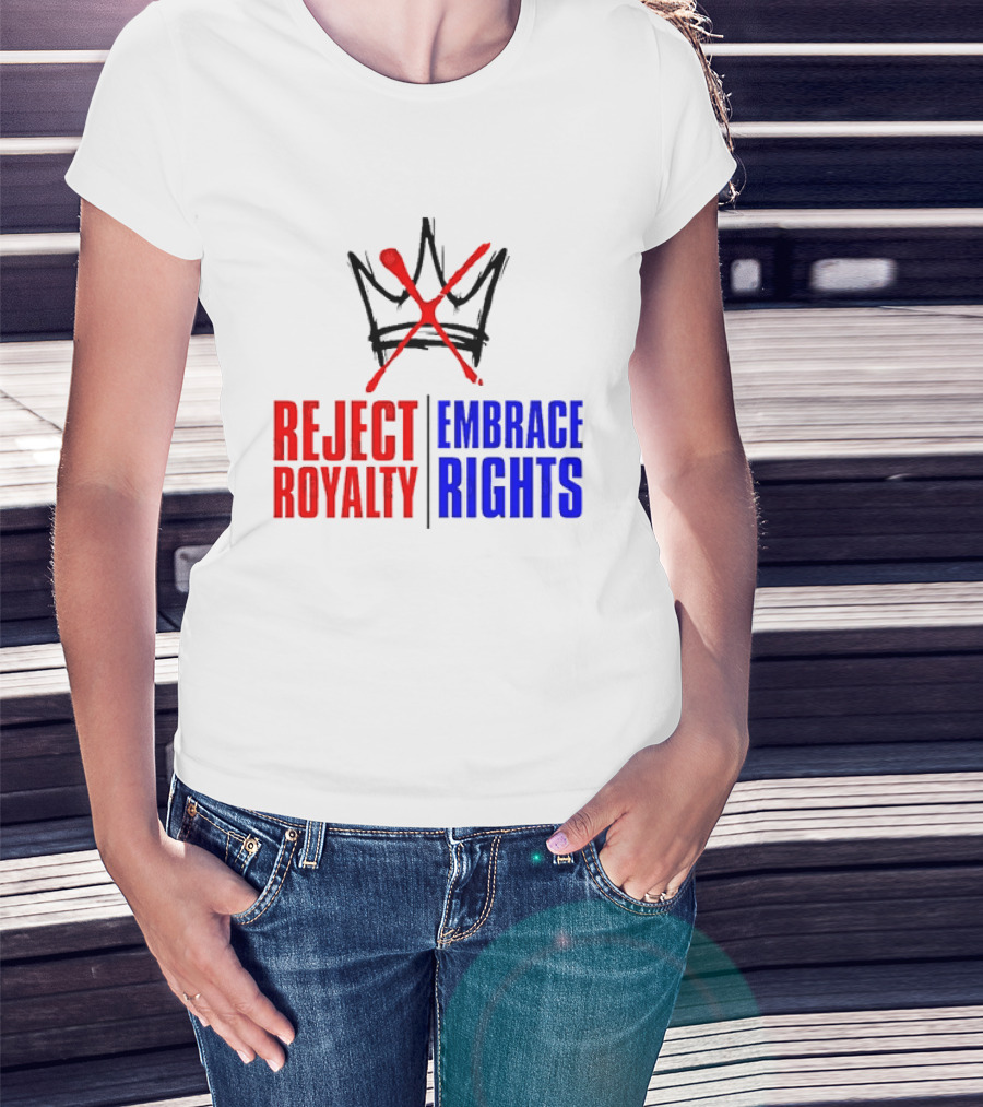 Reject Royalty Embrace Rights Protest Solidarity No Kings T-Shirt