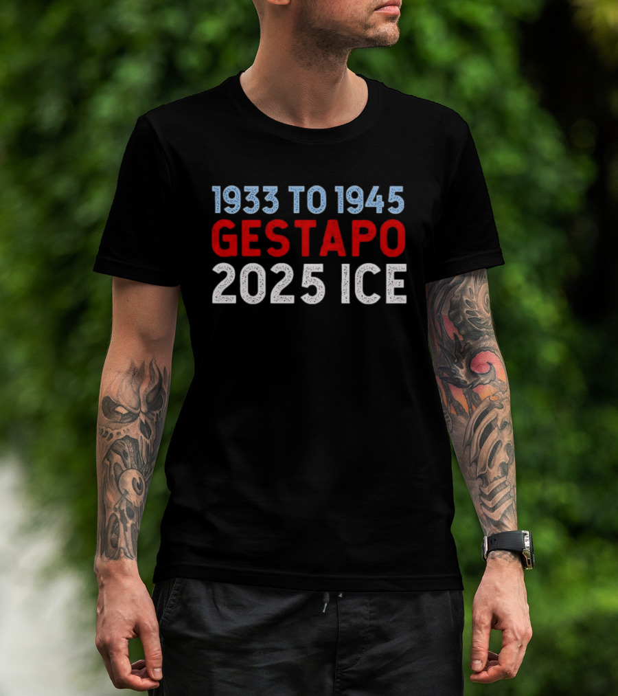 1933 To 1945 Gestapo 2025 Ice T-Shirt