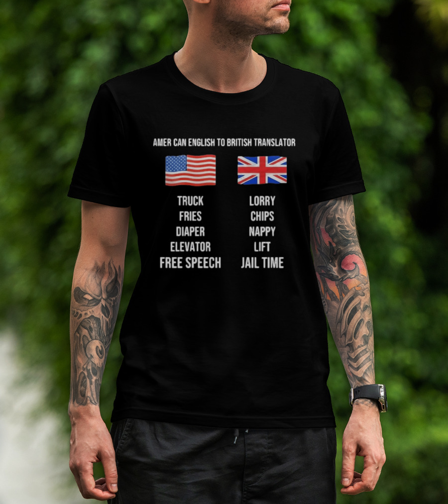 American English To British Translator Truck Lorry Fries Chips Diaper Nappy Elevator Lift Free Speech Jail Time T-Shirt