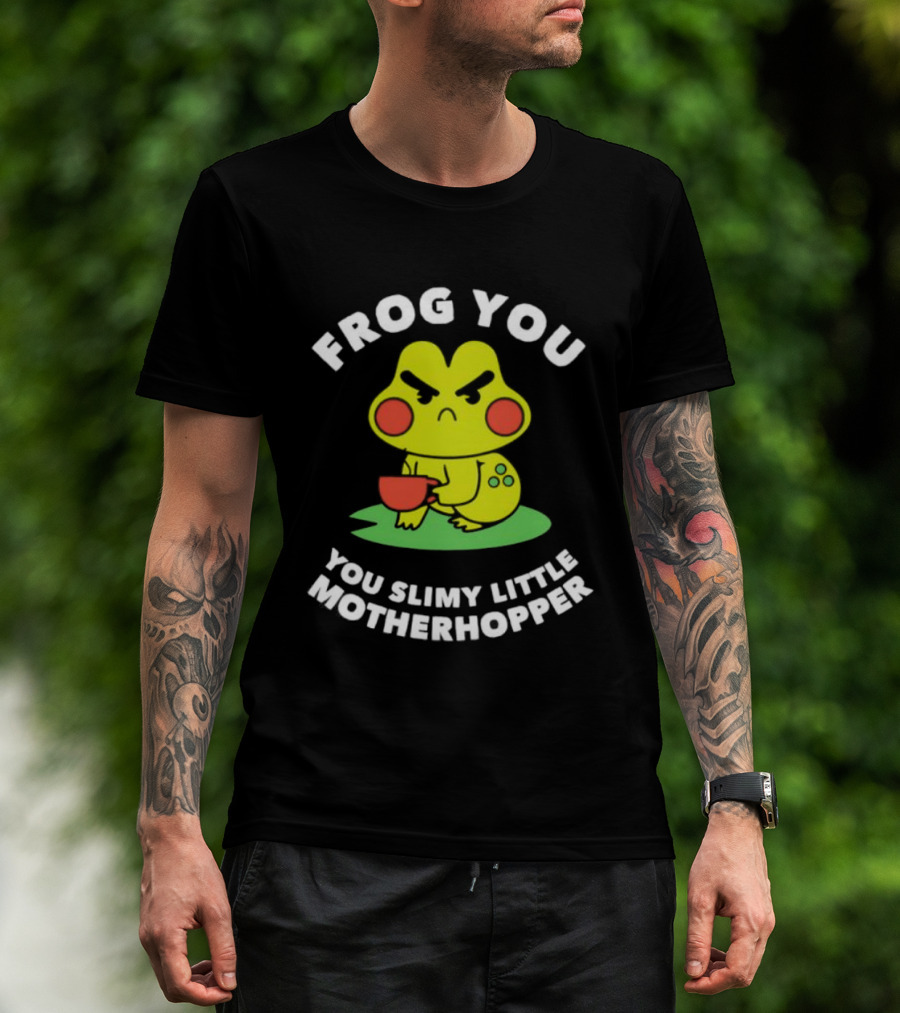 Frog You You Slimy Little Motherhopper Coffee Cup T-Shirt