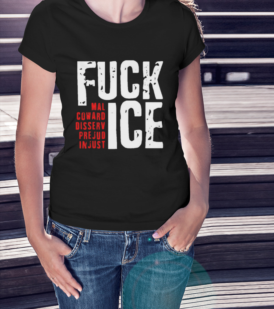 Fuck ICE Mal Coward Disserv Prejud In Just T-Shirt