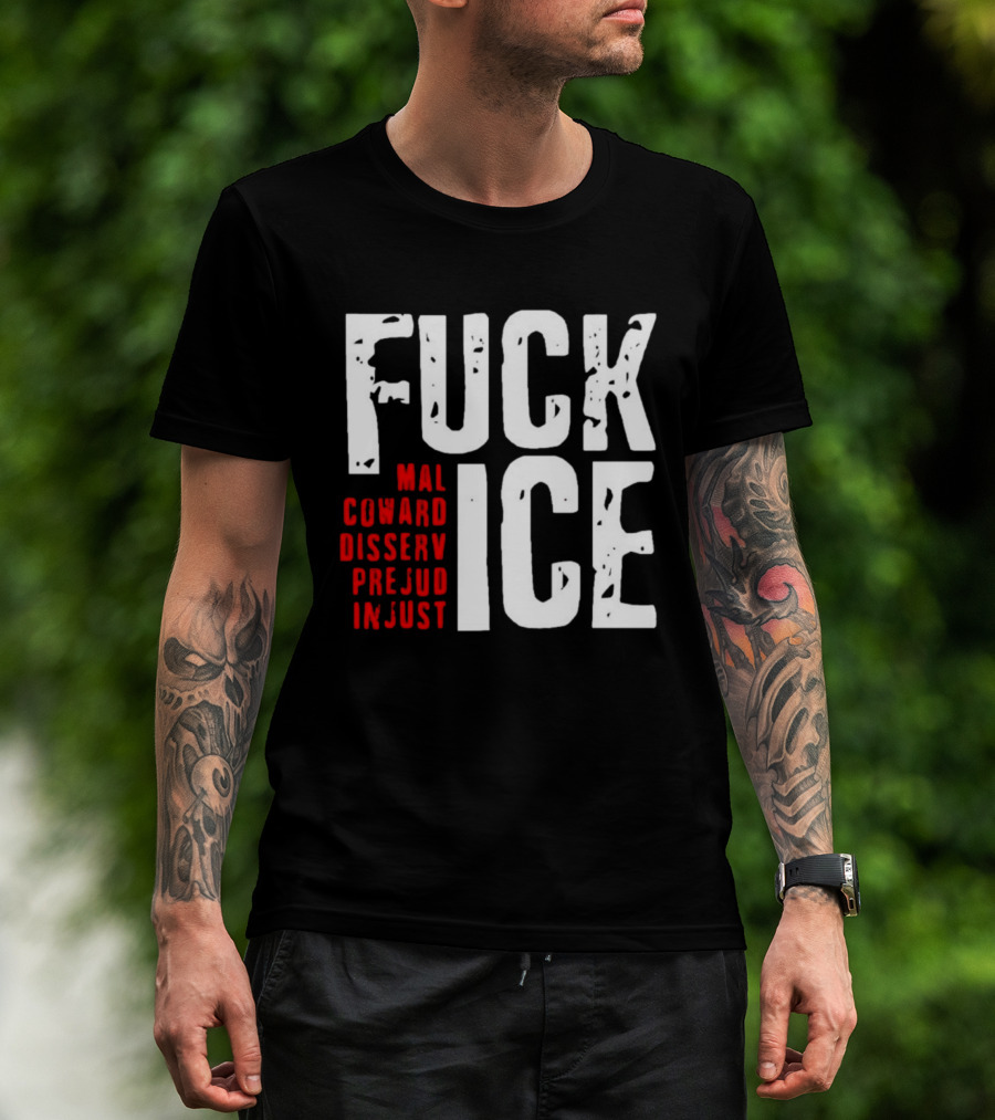 Fuck ICE Mal Coward Disserv Prejud In Just T-Shirt
