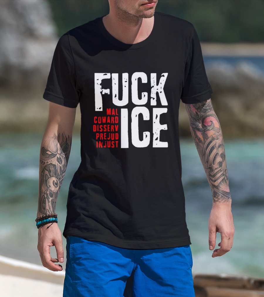 Fuck ICE Mal Coward Disserv Prejud In Just T-Shirt