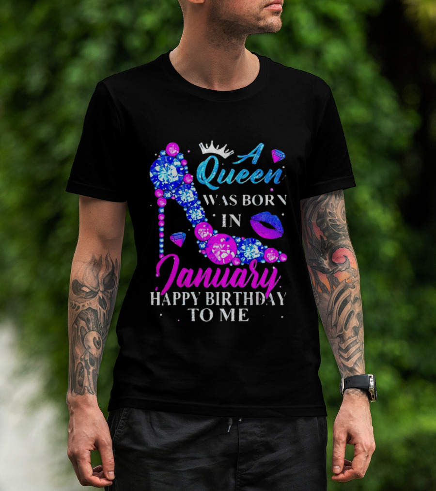 A Queen Was Born In January Happy Birthday To Me High Heel T-Shirt
