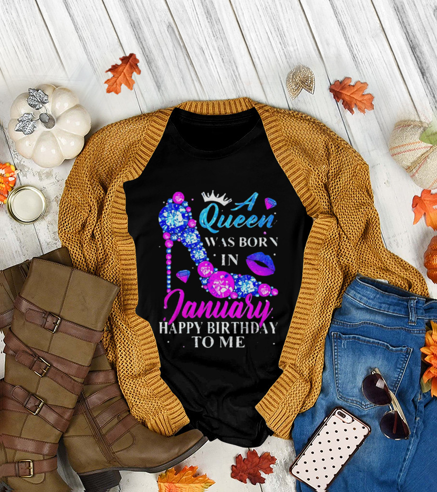 A Queen Was Born In January Happy Birthday To Me High Heel T-Shirt