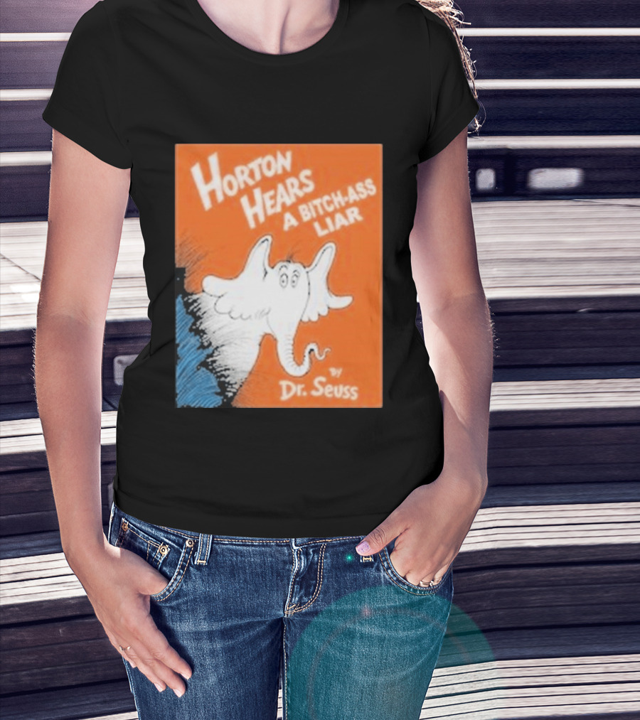 Horton Hears A Bitch Ass Liar Dr. Seuss Parody Elephant T-Shirt