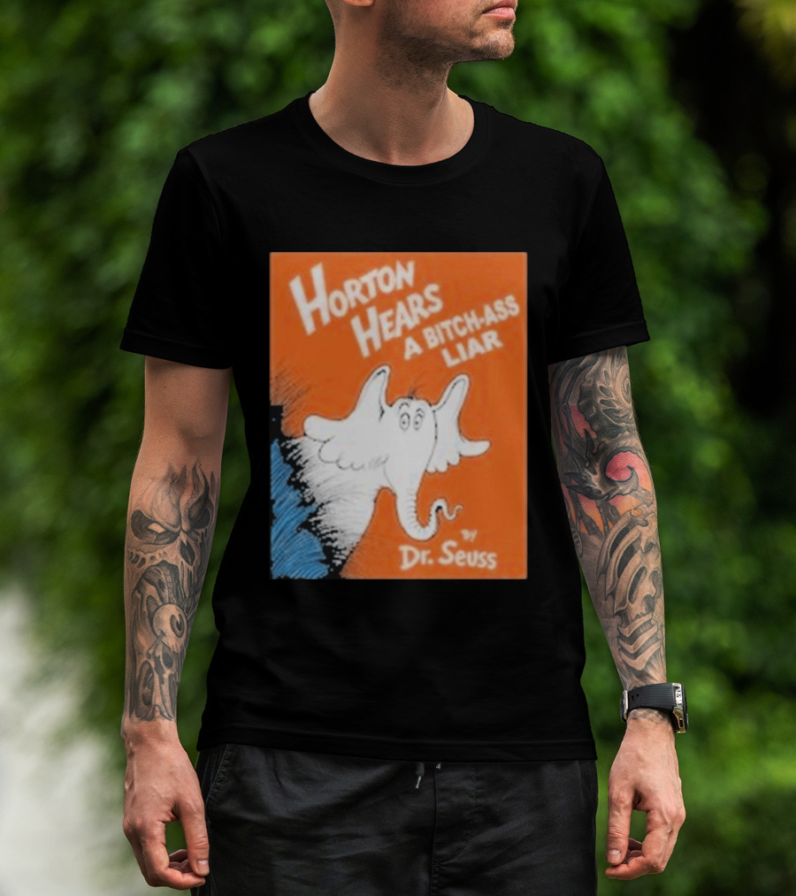 Horton Hears A Bitch Ass Liar Dr. Seuss Parody Elephant T-Shirt