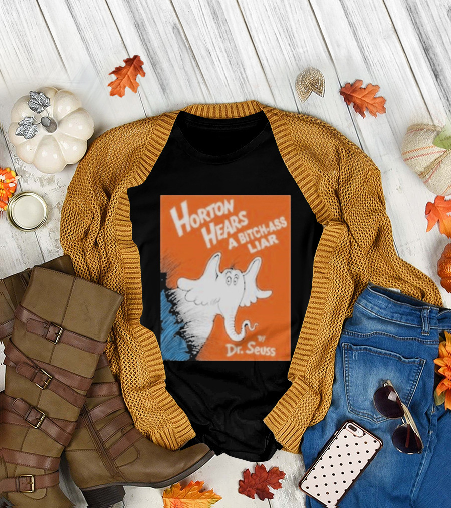 Horton Hears A Bitch Ass Liar Dr. Seuss Parody Elephant T-Shirt