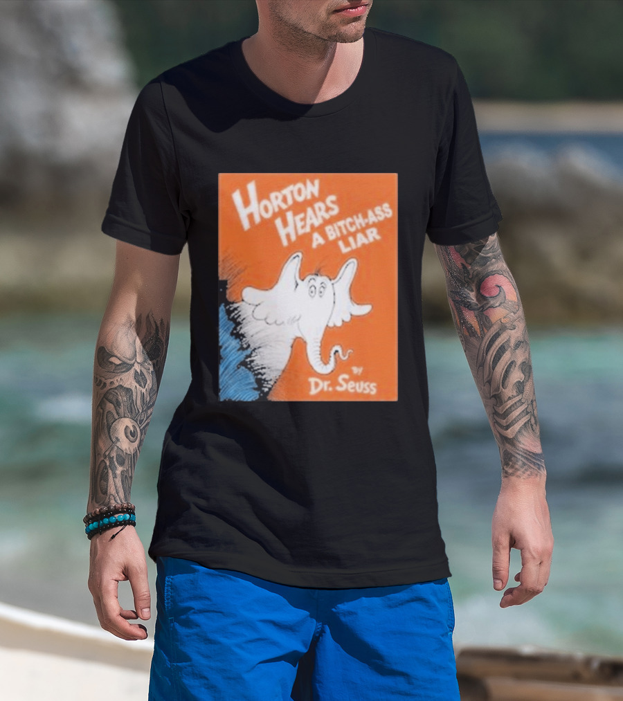 Horton Hears A Bitch Ass Liar Dr. Seuss Parody Elephant T-Shirt