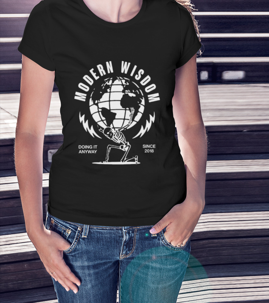 Modern Wisdom Skeleton Globe Doing It Anyway Since 2018 T-Shirt