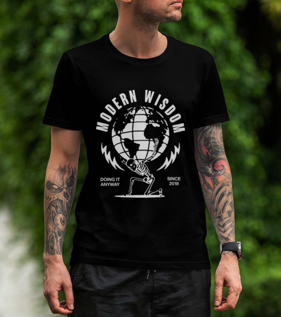 Modern Wisdom Skeleton Globe Doing It Anyway Since 2018 T-Shirt