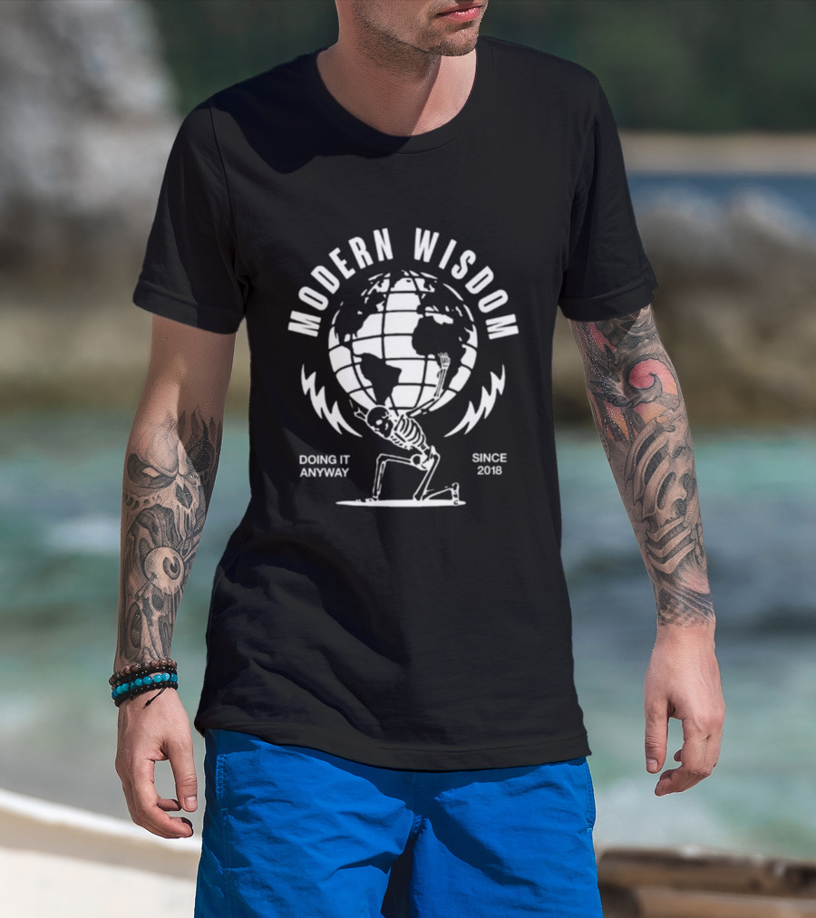 Modern Wisdom Skeleton Globe Doing It Anyway Since 2018 T-Shirt