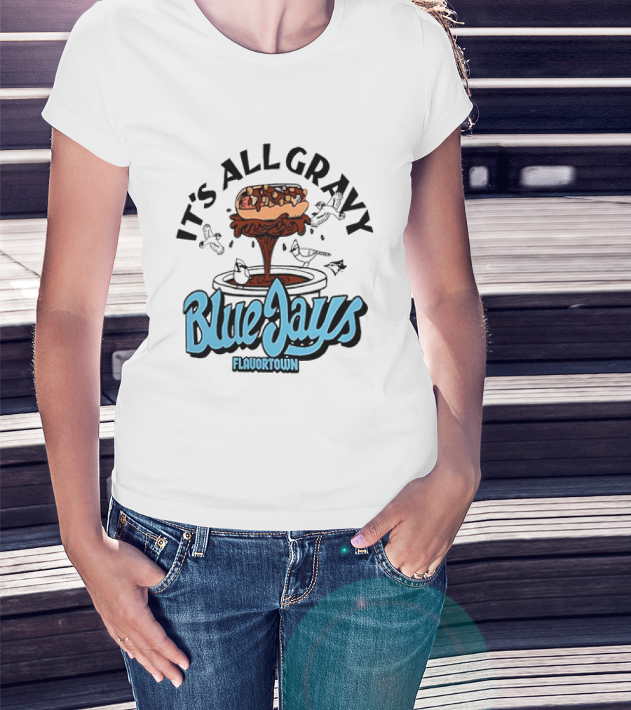 Flavortown It's All Gravy Blue Jays Sandwich Fountain T-Shirt