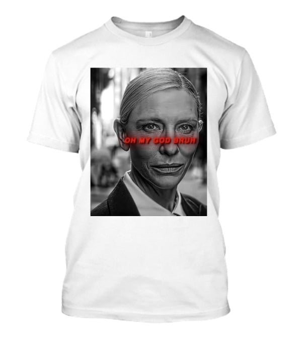 Cate Blanchett Oh My God Bruh Bold Red Text Face T-Shirt