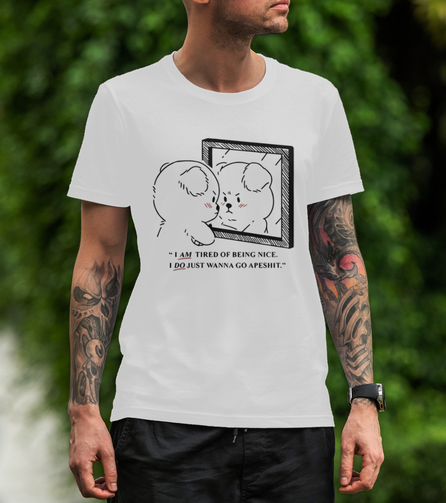 I Am Tired Of Being Nice I Do Just Wanna Go Apeshit Bear Looking In Mirror T-Shirt