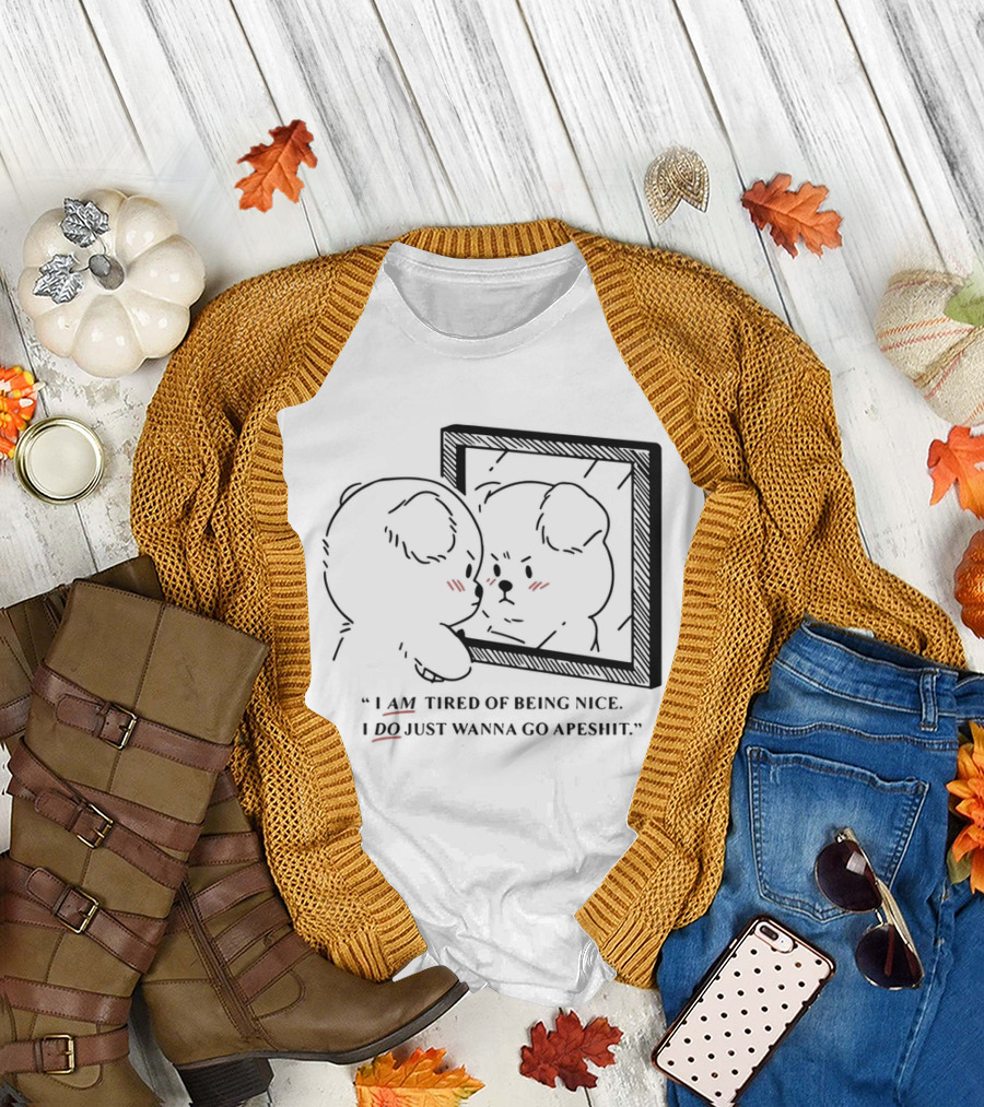 I Am Tired Of Being Nice I Do Just Wanna Go Apeshit Bear Looking In Mirror T-Shirt